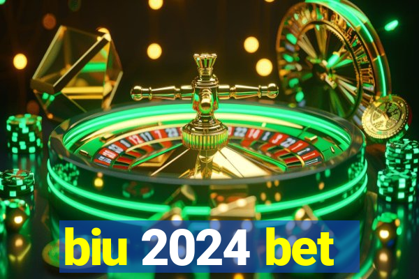 biu 2024 bet